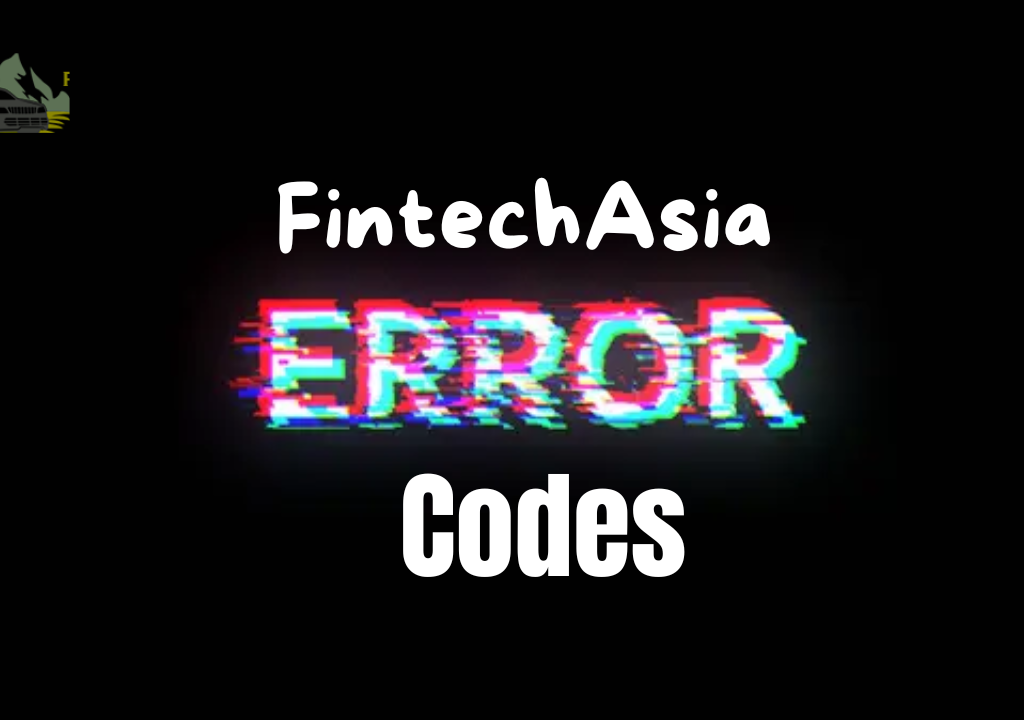 Understanding FintechAsia Error Codes: A Complete Guide